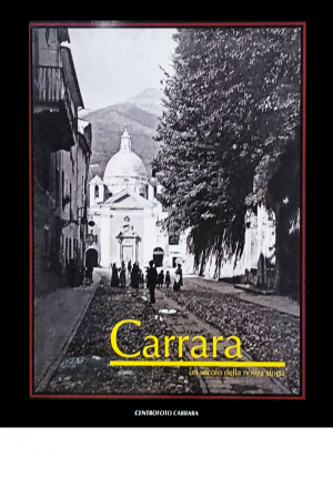 Carrara. Un secolo della nostra storia