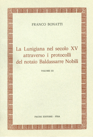 La Lunigiana nel secolo XV attraverso i protocolli notarili del notaio Baldassarre Nobili – Vol. III