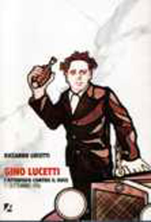 Gino Lucetti. L'attentato al Duce. 11 settembre 1926