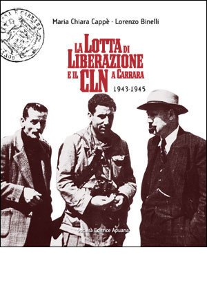 La lotta di Liberazione e il CLN  a Carrara 1943-1945